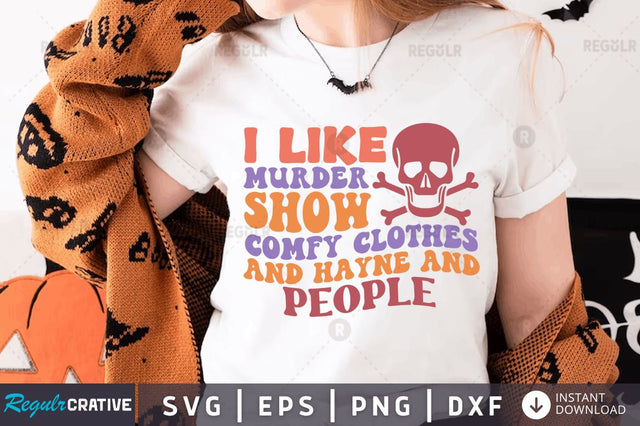 I like murder shows comfy clothes and hayne & people SVG SVG Regulrcrative 