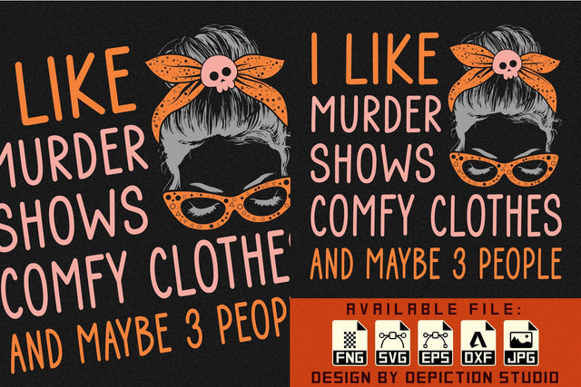 I Like Murder Shows Comfy Clothes And Maybe 3 People T-Shirt, Halloween Messy Bun Shirt Print Template Sketch DESIGN Depiction Studio 