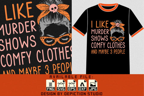 I Like Murder Shows Comfy Clothes And Maybe 3 People T-Shirt, Halloween Messy Bun Shirt Print Template Sketch DESIGN Depiction Studio 