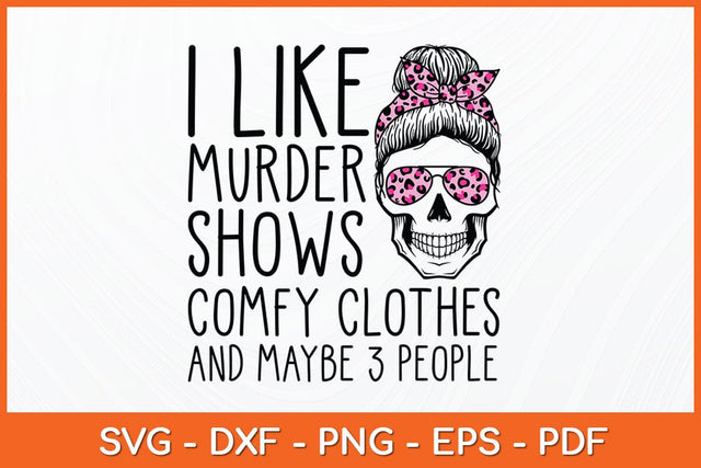 I Like Murder Shows Friends Horror Tee Maybe 3 People Funny Svg Design SVG artprintfile 