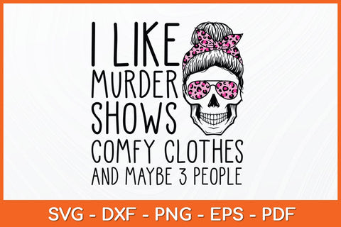 I Like Murder Shows Friends Horror Tee Maybe 3 People Funny Svg Design SVG artprintfile 