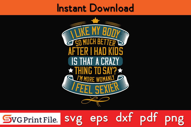 I Like My Body So Much Better After I Had Kids Mothers Day SVG PNG Cricut File SVG SVG Print File 