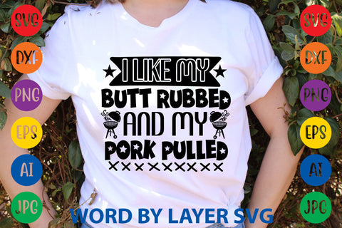 I Like My Butt Rubbed And My Pork Pulled, BBQ SVG Design SVG Rafiqul20606 