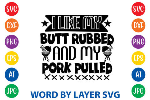 I Like My Butt Rubbed And My Pork Pulled, BBQ SVG Design SVG Rafiqul20606 