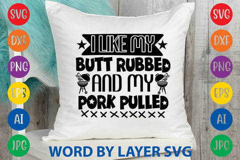 I Like My Butt Rubbed And My Pork Pulled, BBQ SVG Design SVG Rafiqul20606 