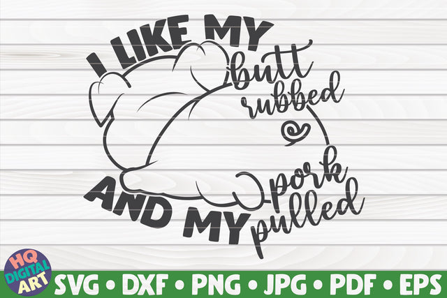 I like my butt rubbed and my pork pulled SVG | Barbecue quote SVG HQDigitalArt 