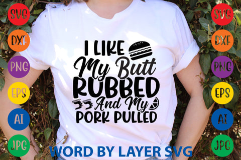 I Like My Butt Rubbed And My Pork Pulled, SVG CUT FILE SVG Rafiqul20606 