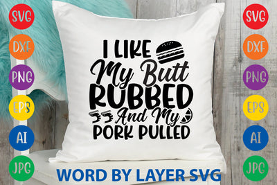 I Like My Butt Rubbed And My Pork Pulled, SVG CUT FILE SVG Rafiqul20606 
