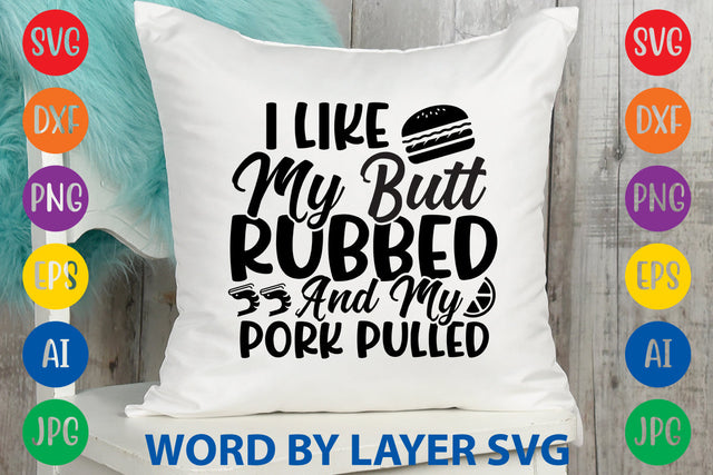 I Like My Butt Rubbed And My Pork Pulled, SVG CUT FILE SVG Rafiqul20606 