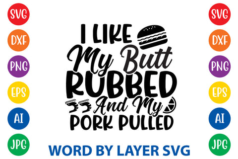 I Like My Butt Rubbed And My Pork Pulled, SVG CUT FILE SVG Rafiqul20606 