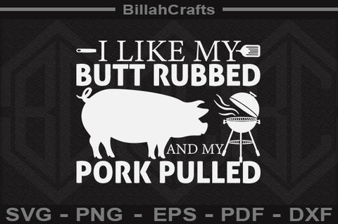I Like My Butt Rubbed And My Pork Pulled SVG File SVG BillahCrafts 