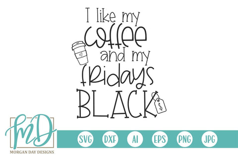 I Like My Coffee And My Fridays Black SVG Morgan Day Designs 