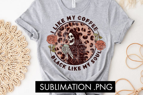 I like my coffee black like my soul Sublimation PNG Sublimation Freeling Design House 