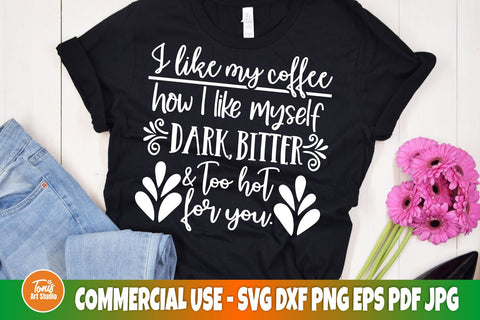 I like my coffee how I like myself dark, bitter and too hot for you | T shirt design | Svg cut file SVG TonisArtStudio 