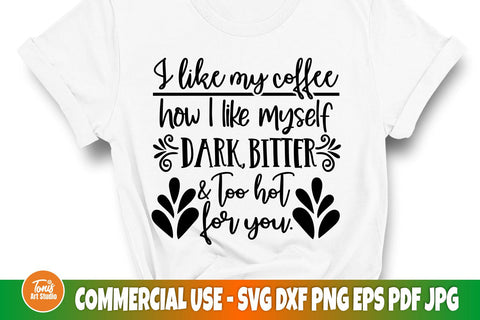 I like my coffee how I like myself dark, bitter and too hot for you | T shirt design | Svg cut file SVG TonisArtStudio 
