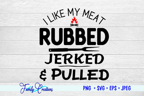 I Like My Meat Rubbed Jerked & Pulled SVG Family Creations 