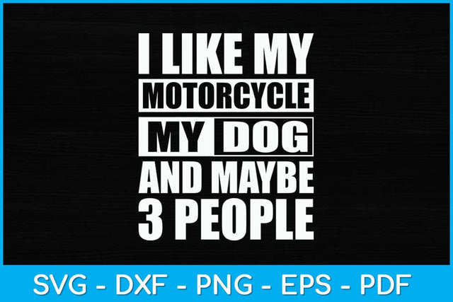 I Like My Motorcycle Dog & Maybe 3 People Svg Design SVG artprintfile 