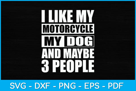 I Like My Motorcycle Dog & Maybe 3 People Svg Design SVG artprintfile 
