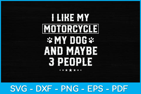 I Like My Motorcycle My Dog And Maybe 3 People Funny Svg Design SVG artprintfile 