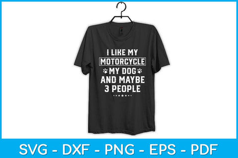 I Like My Motorcycle My Dog And Maybe 3 People Funny Svg Design SVG artprintfile 