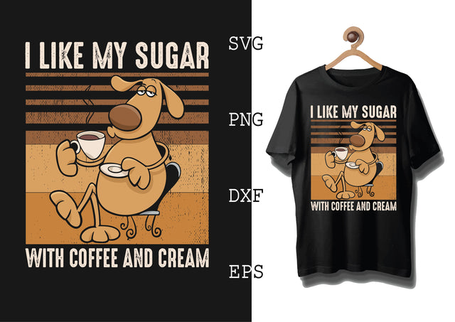 I Like My Sugar With Coffee and Cream Svg, Coffee Addict Svg, Coffee Sayings Svg SVG DesignTShirt 