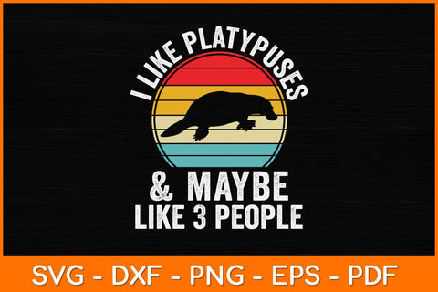 I Like Platypuses and Maybe Like 3 People Svg Design SVG artprintfile 