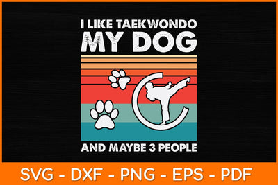I Like Taekwondo My Dog And Maybe 3 People Svg Design SVG artprintfile 