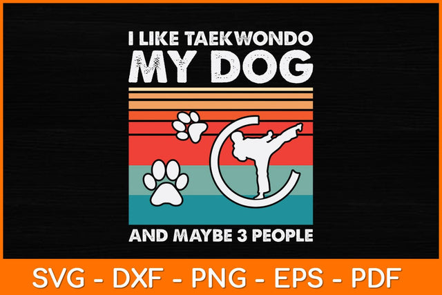 I Like Taekwondo My Dog And Maybe 3 People Svg Design SVG artprintfile 