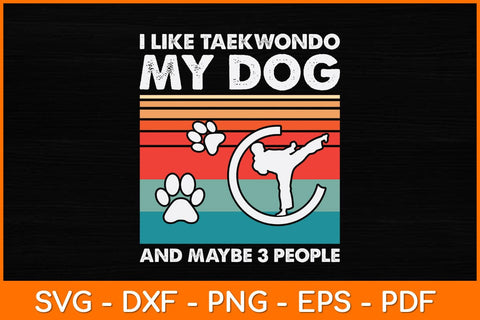I Like Taekwondo My Dog And Maybe 3 People Svg Design SVG artprintfile 