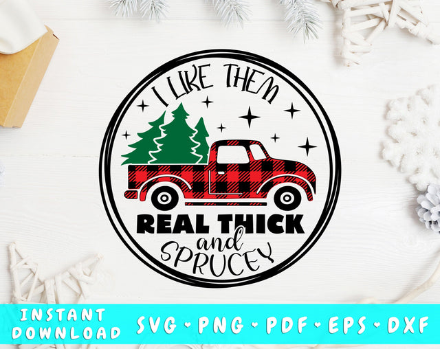I Like Them Real Thick And Sprucey SVG, Funny Chistmas Quote SVG, Cut File For Cricut, Silhouette SVG HappyDesignStudio 