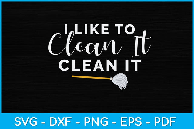 I Like to Clean It Clean It Funny Cleaning Svg Design SVG artprintfile 