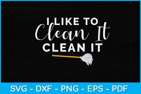 I Like to Clean It Clean It Funny Cleaning Svg Design SVG artprintfile 