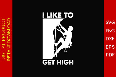 I Like To Get High Climbing SVG PNG PDF Cut File SVG Creativedesigntee 