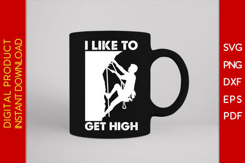 I Like To Get High Climbing SVG PNG PDF Cut File SVG Creativedesigntee 