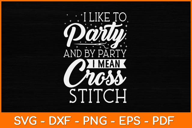 I Like To Party And By Party I Mean Cross Stitch Svg Design SVG artprintfile 