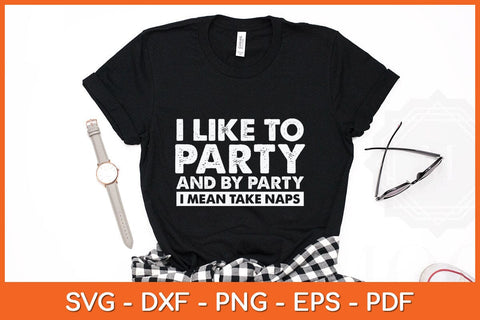 I Like To Party And By Party I Mean Take Naps Svg Cutting File SVG artprintfile 