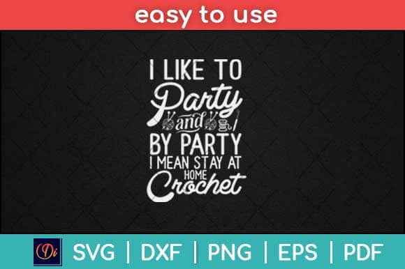 I Like To Party Stay At Home And Crochet Funny Crocheting Svg Design SVG artprintfile 