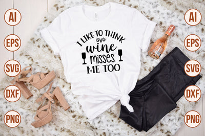 I like to think wine misses me too svg SVG nirmal108roy 