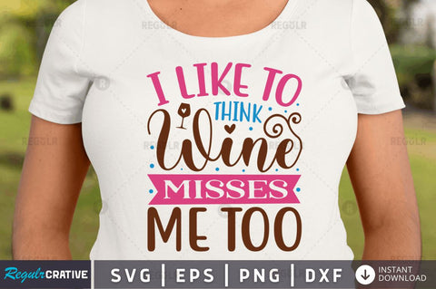 I like to think wine misses me too SVG SVG Regulrcrative 