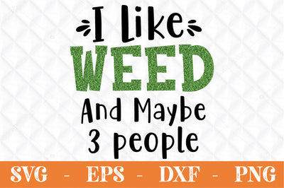 I like weed and maybe 3 people SVG Svgcraft 