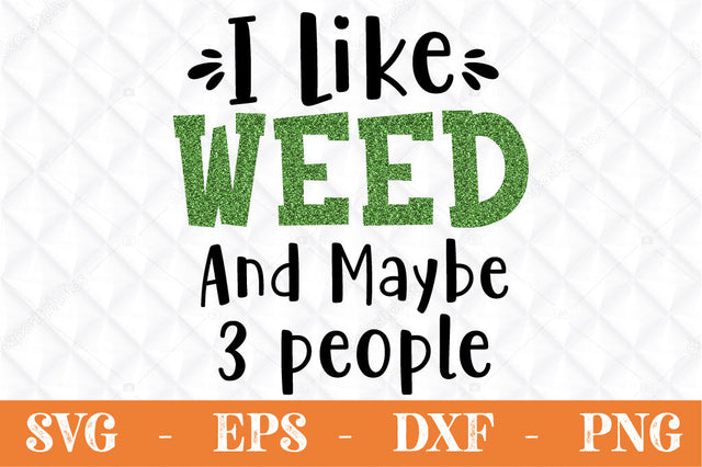 I like weed and maybe 3 people SVG Svgcraft 