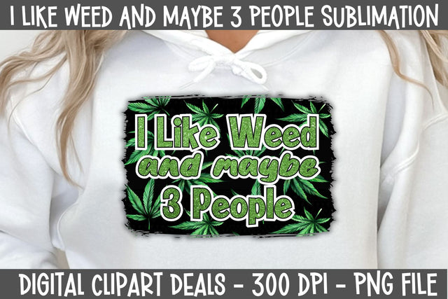 I Like Weed and Maybe Three People Sublimation Design - Weed Cannabis Sublimation PNG Sublimation Digital Clipart Deals 
