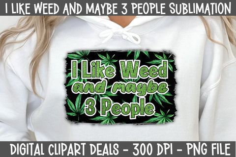 I Like Weed and Maybe Three People Sublimation Design - Weed Cannabis Sublimation PNG Sublimation Digital Clipart Deals 