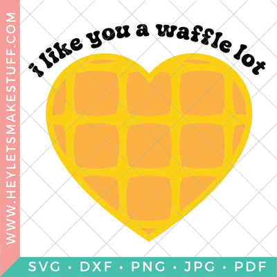 I Like You a Waffle Lot SVG Hey Let's Make Stuff 