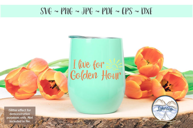 I Live for Golden Hour SVG Lakeside Cottage Arts 
