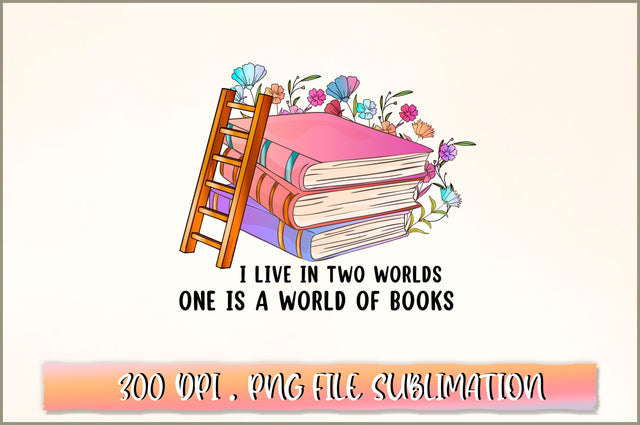 I live in two worlds one is a world of books Sublimation SVG Shetara Begum 