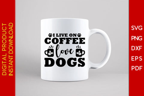 I Live On Coffee Love Dogs SVG PNG PDF Cut File SVG Creativedesigntee 