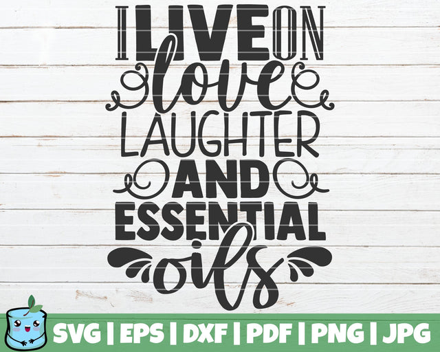 I Live On Love Laughter And Essential Oils SVG MintyMarshmallows 