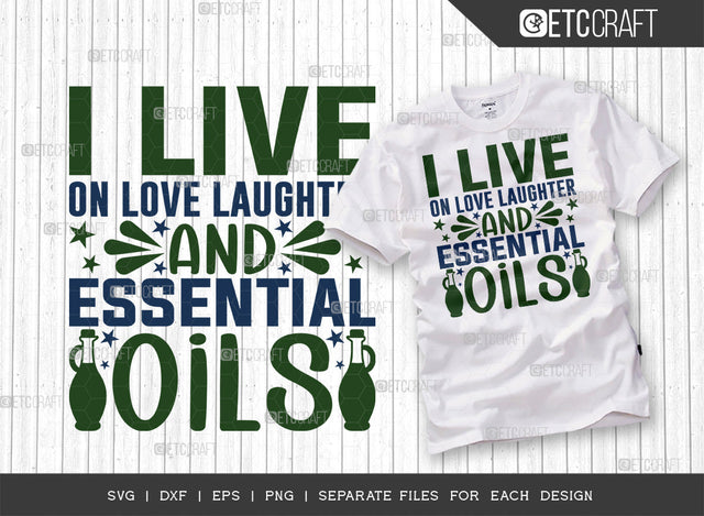 I Live On Love Laughter SVG Cut File, Essential Oil Svg, Mama Svg, Oil Svg, Oil Therapy Svg, Sayings, Oil Quotes, ETC T00264 SVG ETC Craft 