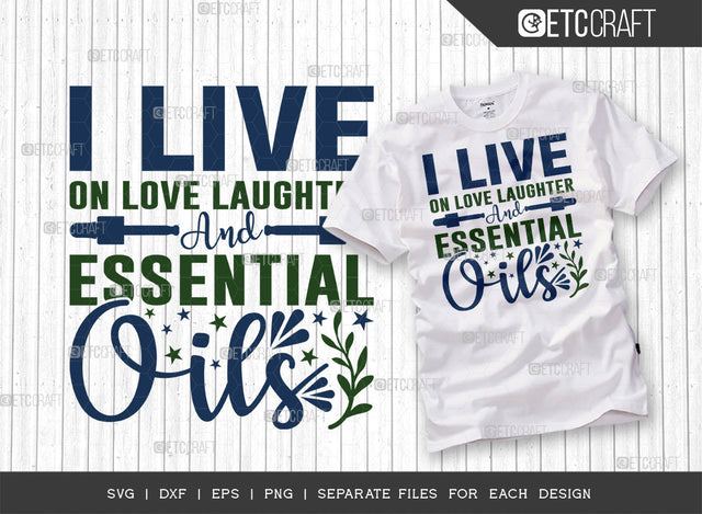 I Live On Love Laughter SVG Cut File, Essential Oil Svg, Mama Svg, Oil Svg, Oil Therapy Svg, Sayings, Oil Quotes, ETC T00264 SVG ETC Craft 